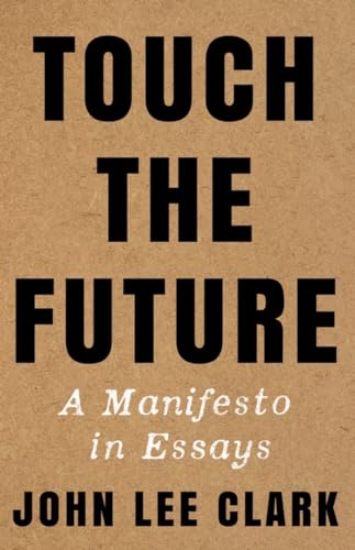 Touch the Future : A Manifesto in Essays