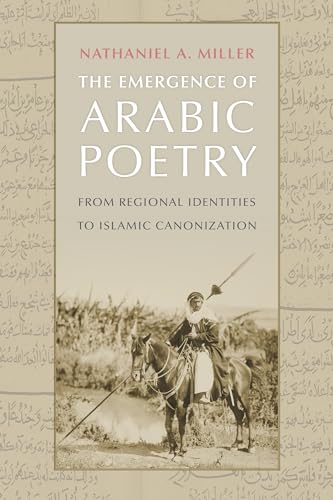 The Emergence of Arabic Poetry : From Regional Identities to Islamic Canonization