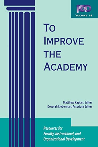To Improve the Academy : Resources for Faculty, Instructional, and Organizational Development