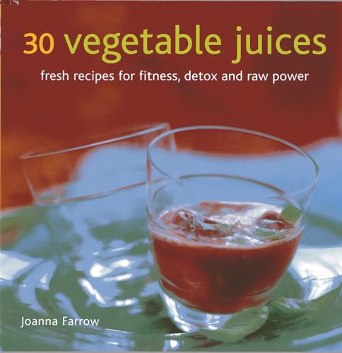30 Vegetable Juices : Fresh Recipes for Fitness, Detox and Raw Power