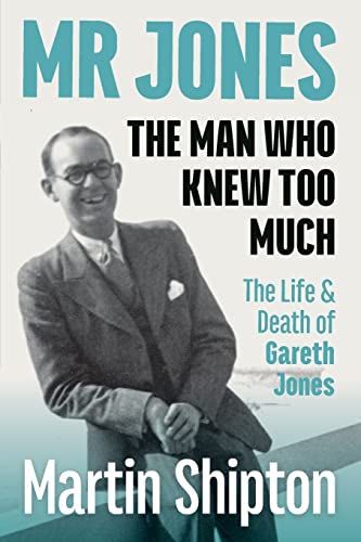 Mr Jones: The Man Who Kew Too Much: The Life and Death of Gareth Jones