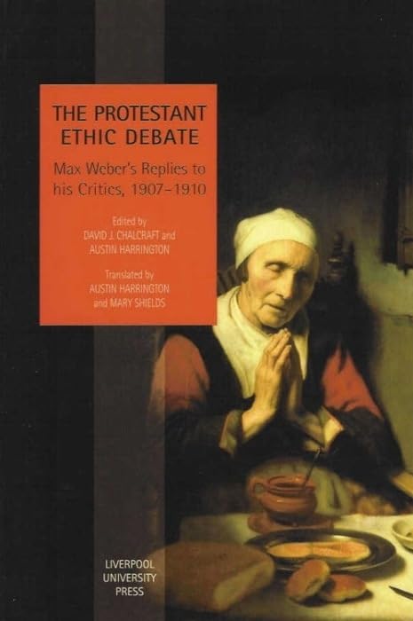 The Protestant Ethic Debate: Webers Replies to His Critics