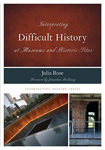 Interpreting Difficult History at Museums and Historic Sites: Volume 7 (Interpreting History)