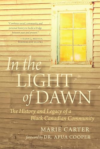 In the Light of Dawn : The History and Legacy of a Black Canadian Community : 1
