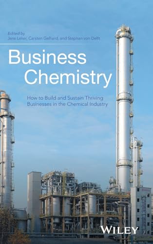 Business Chemistry: How to Build and Sustain Thriving Businesses in the Chemical Industry