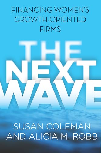 The Next Wave: Financing Womens Growth-Oriented Firms