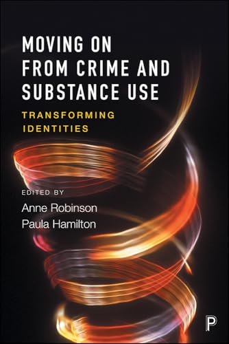 Moving on From Crime and Substance Use : Transforming Identities