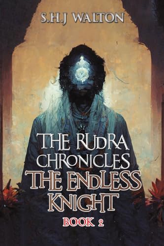 The Rudra Chronicles: The Endless Knight : Book 2