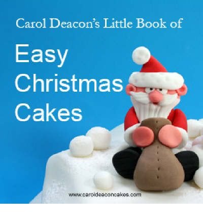 Carol Deacon's Little Book of Easy Christmas Cakes