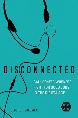 Disconnected : Call Center Workers Fight for Good Jobs in the Digital Age