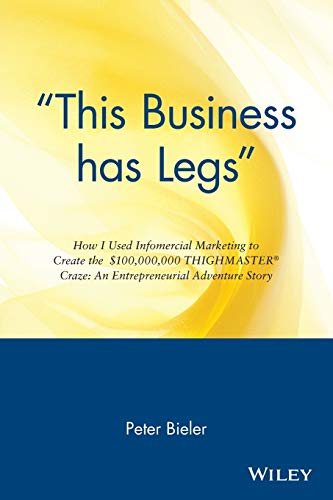 This Business Has Legs: How I Used Infomercial Marketing to Create the $100