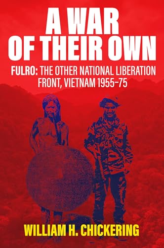 A War of Their Own : FULRO: The Other National Liberation Front, Vietnam 1955–75