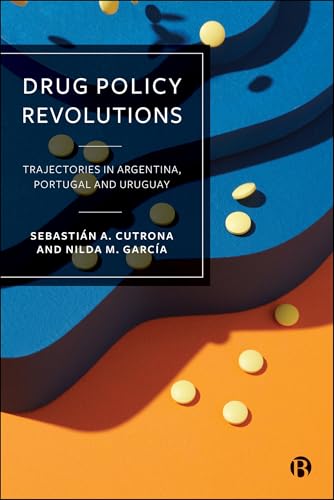 Drug Policy Revolutions : Trajectories in Argentina, Portugal, and Uruguay