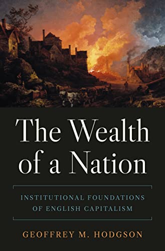 The Wealth of a Nation: Institutional Foundations of English Capitalism: 122 (The Princeton Economic History of the Western World, 122)