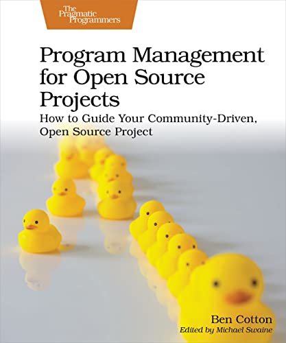 Program Management for Open Source Projects: How to Guide Your Community-Driven
