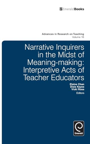 Narrative Inquirers in the Midst of Meaning-Making: Interpretive Acts of Teacher Educators