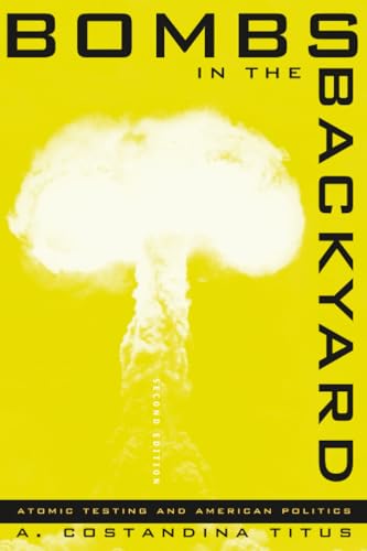 Bombs in the Backyard : Atomic Testing and American Politics