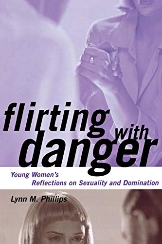 Flirting with Danger: Young Womens Reflections on Sexuality and Domination