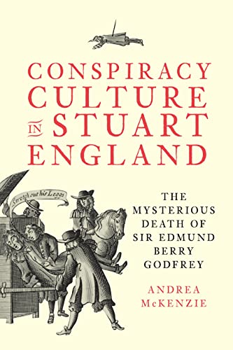 Conspiracy Culture in Stuart England: The Mysterious and Strange Death of Sir Edmund Berry Godfrey