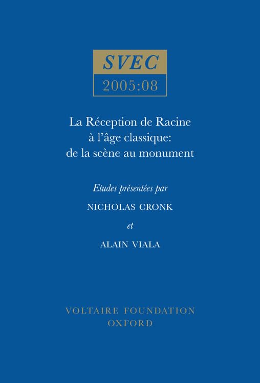 La Reception de Racine a l'Age classique : de la scene au monument : 2005:08