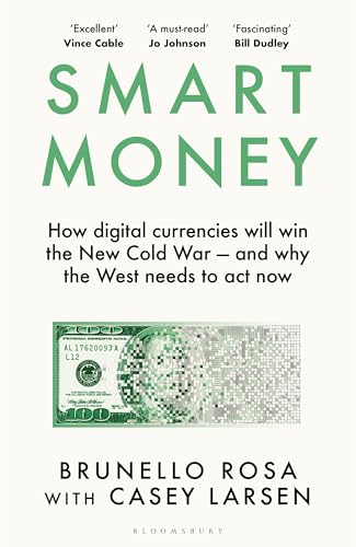 Smart Money : How digital currencies will win the new Cold War – and why the West needs to act now