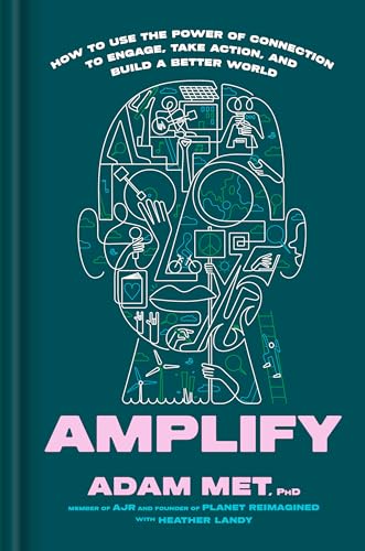 Amplify : How to Use the Power of Connection to Engage, Take Action, and Build a Better World