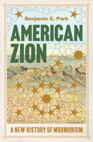American Zion : A New History of Mormonism