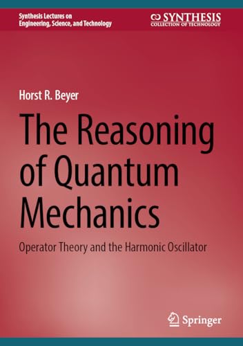 The Reasoning of Quantum Mechanics : Operator Theory and the Harmonic Oscillator