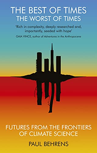 The Best of Times, The Worst of Times: Futures From the Frontiers of Climate Science: Future from the Frontiers of Climate Science