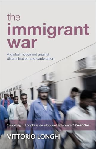 The Immigrant War : A Global Movement against Discrimination and Exploitation