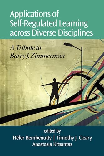 Applications of Self-Regulated Learning Across Diverse Disciplines : A Tribute to Barry J. Zimmerman