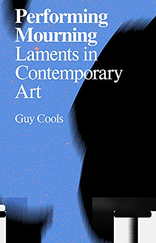 Performing Mourning : Laments in Contemporary Art