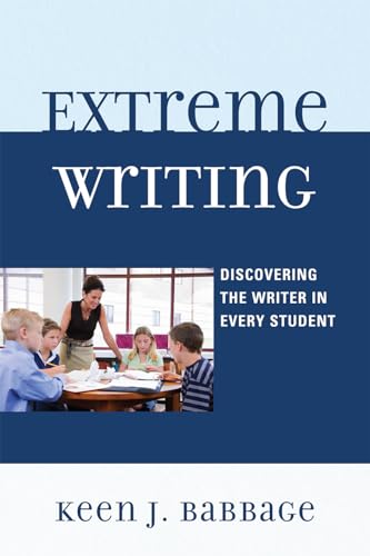 Extreme Writing : Discovering the Writer in Every Student