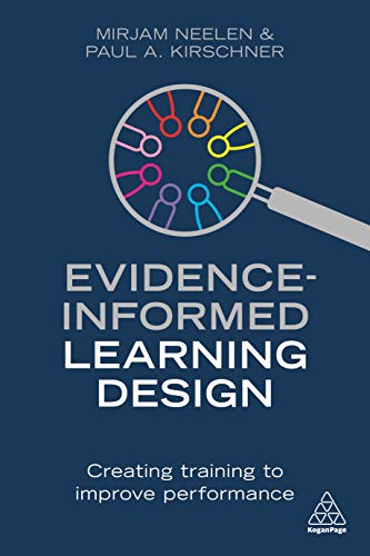 Evidence-Informed Learning Design: Use Evidence to Create Training which Improves Performance
