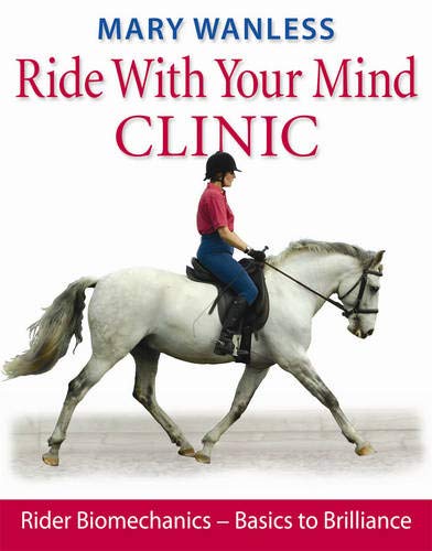 Ride with Your Mind Clinic: Rider Biomechanics - Basics to Brilliance: Rider Biomechanics - From Basics to Brilliance