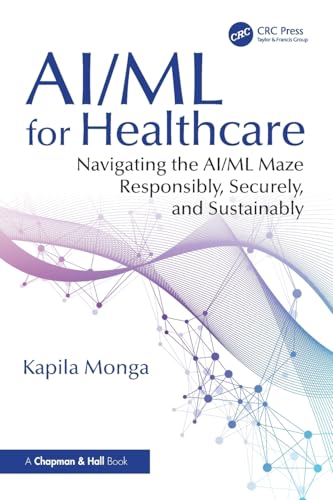 AI/ML for Healthcare : Navigating the AI/ML Maze Responsibly, Securely, and Sustainably