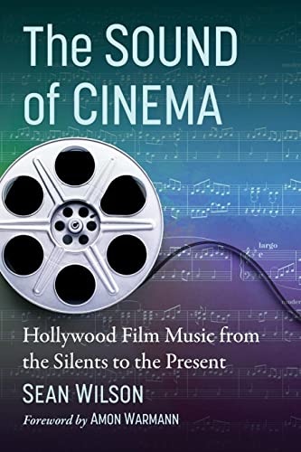 The Sound of Cinema : Hollywood Film Music from the Silents to the Present