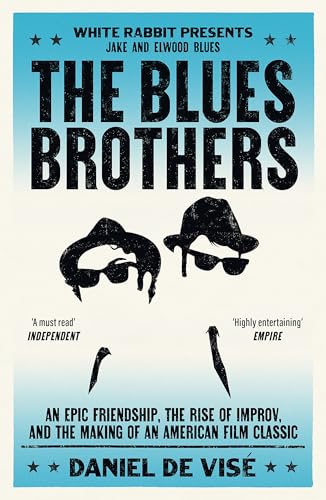 The Blues Brothers : An Epic Friendship, the Rise of Improv, and the Making of an American Film Classic