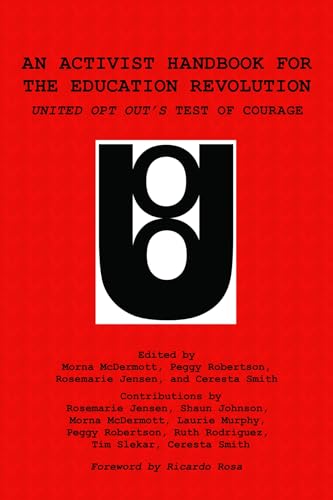 An Activist Handbook for the Education Revolution : United Opt Out's Test of Courage