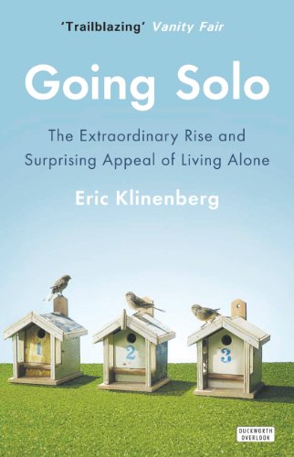 Going Solo: The Extraordinary Rise and Surprising Appeal of Living Alone