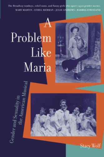 A Problem Like Maria : Gender and Sexuality in the American Musical