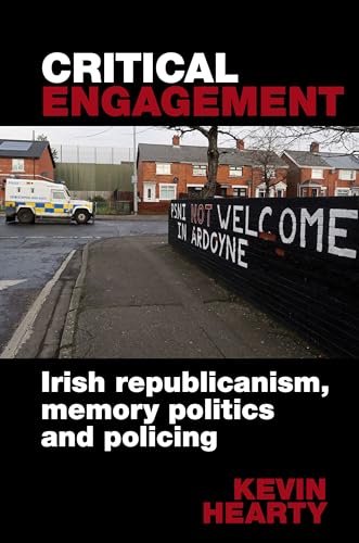 Critical Engagement : Irish republicanism, memory politics and policing
