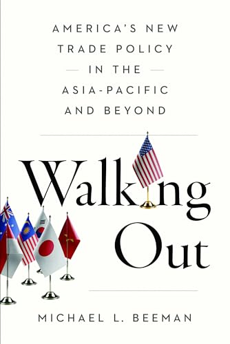 Walking Out : America’s New Trade Policy in the Asia-Pacific and Beyond