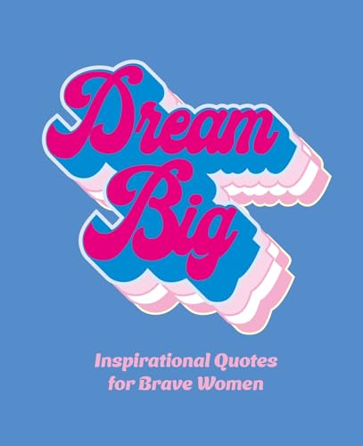 Dream Big : Inspirational Quotes for Bold Women
