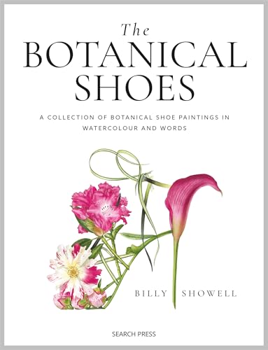 The Botanical Shoes : A Collection of Botanical Shoe Paintings in Watercolour and Words