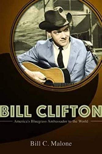 Bill Clifton: Americas Bluegrass Ambassador to the World