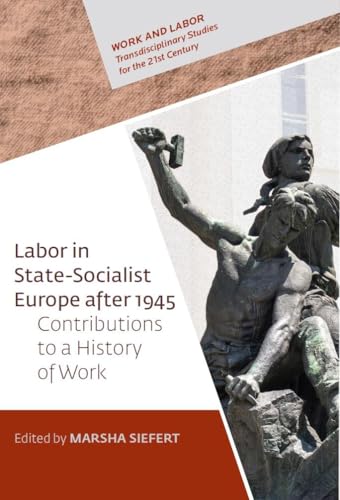 Labor in State-Socialist Europe, 1945–1989 : Contributions to a History of Work