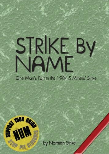 Strike By Name: One Mans Part in the Miners Strike
