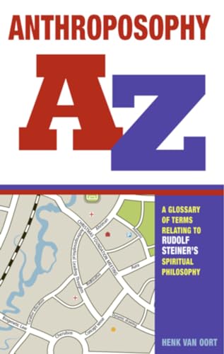 Anthroposophy A-Z : A Glossary of Terms Relating to Rudolf Steiner's Spiritual Philosophy