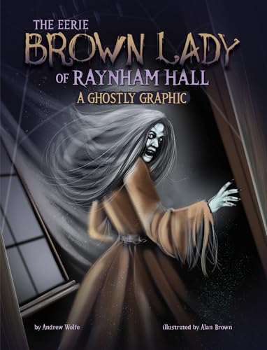 The Eerie Brown Lady of Raynham Hall : A Ghostly Graphic